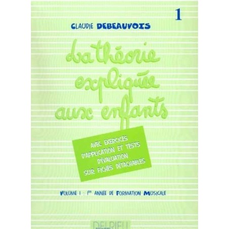 La Théorie Expliquée aux enfants Vol1 Claudie Debeauvois Edition Delrieu Melody music caen